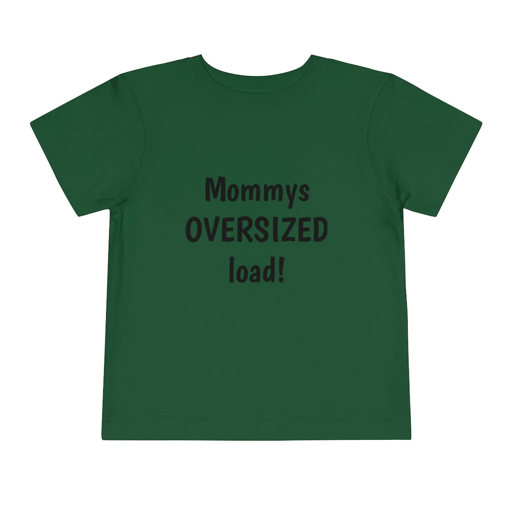 Mommys oversized load. Toddler Short Sleeve Tee