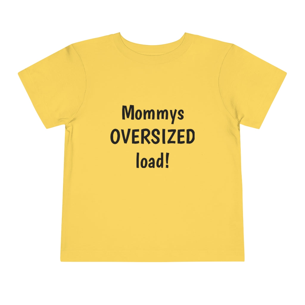 Mommys oversized load. Toddler Short Sleeve Tee