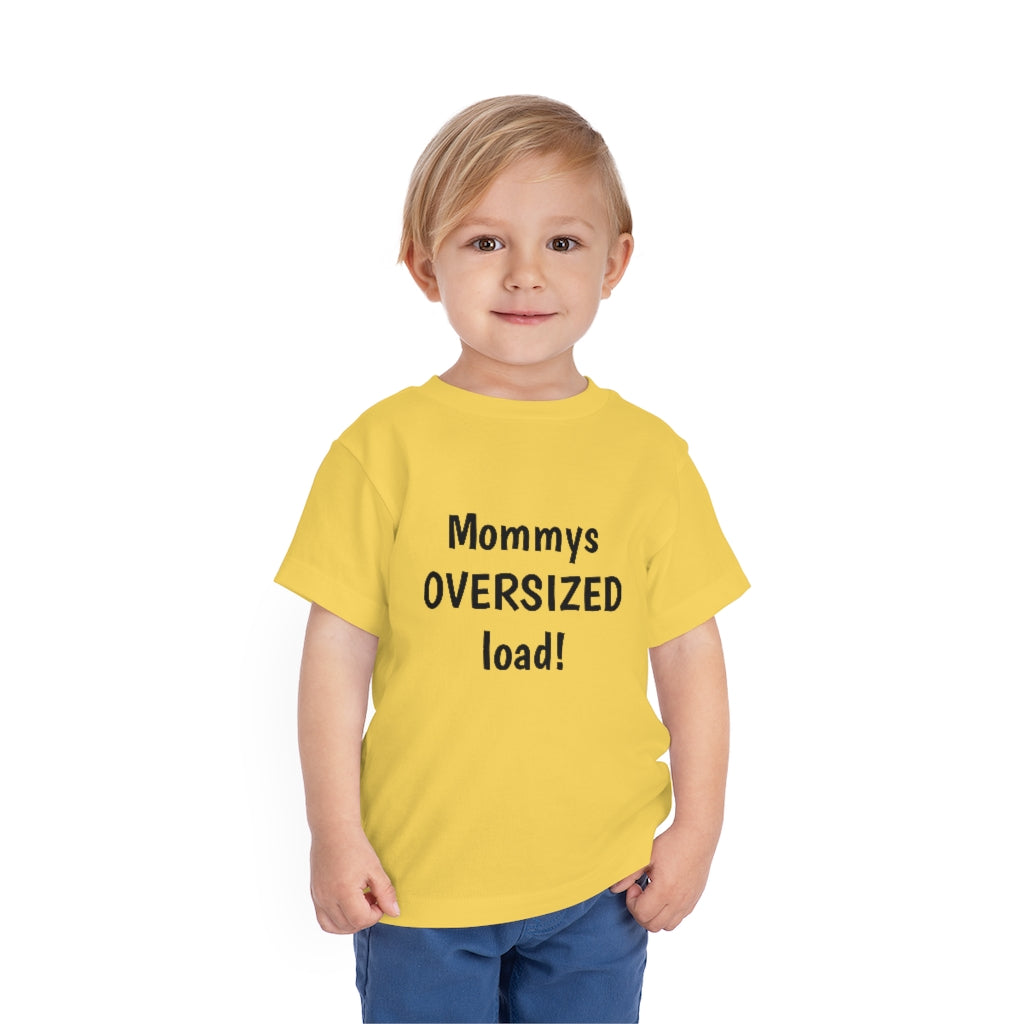 Mommys oversized load. Toddler Short Sleeve Tee