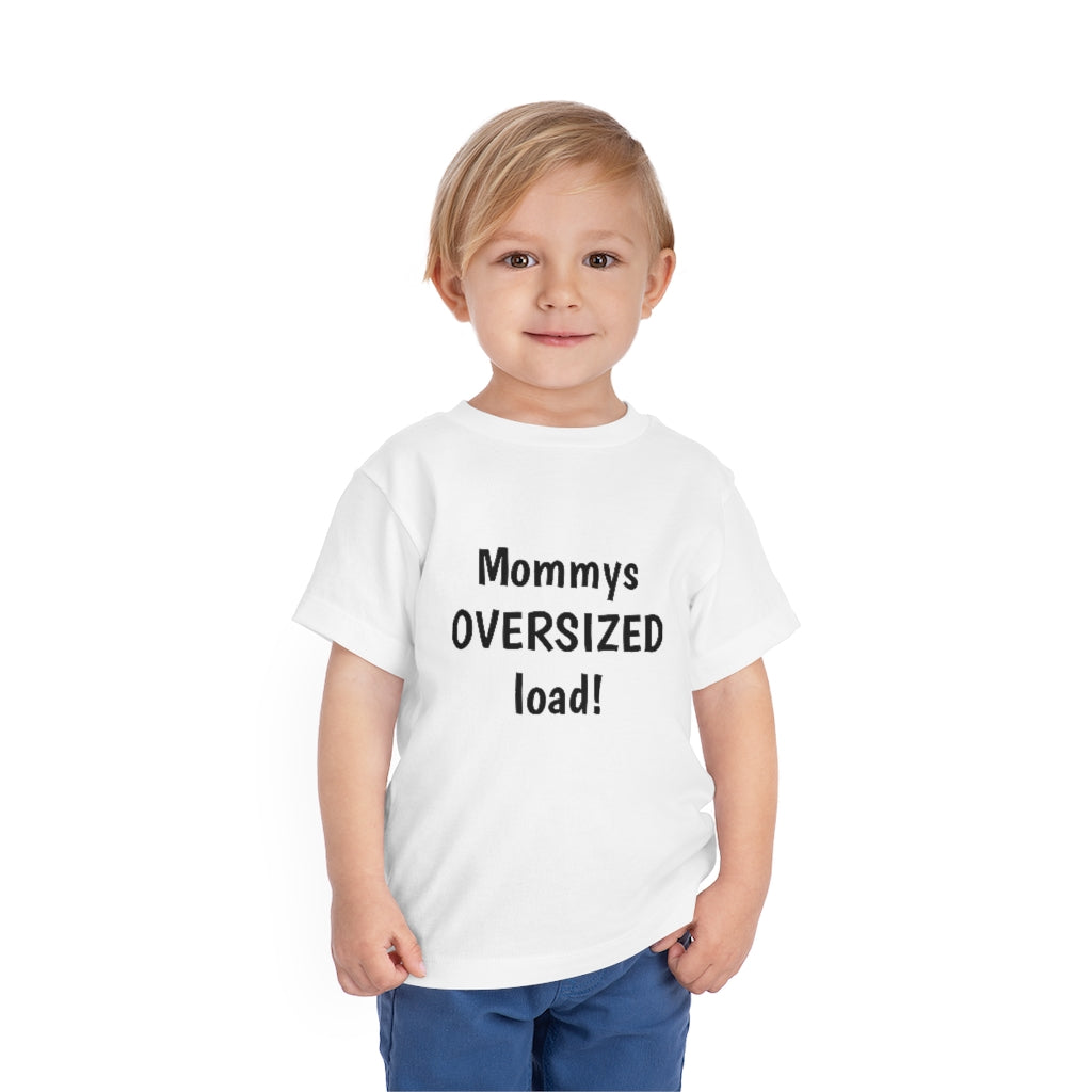 Mommys oversized load. Toddler Short Sleeve Tee