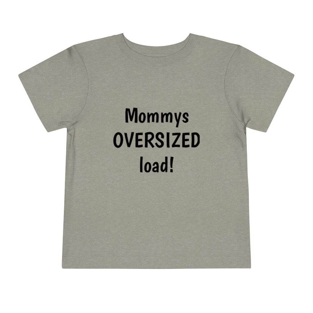 Mommys oversized load. Toddler Short Sleeve Tee