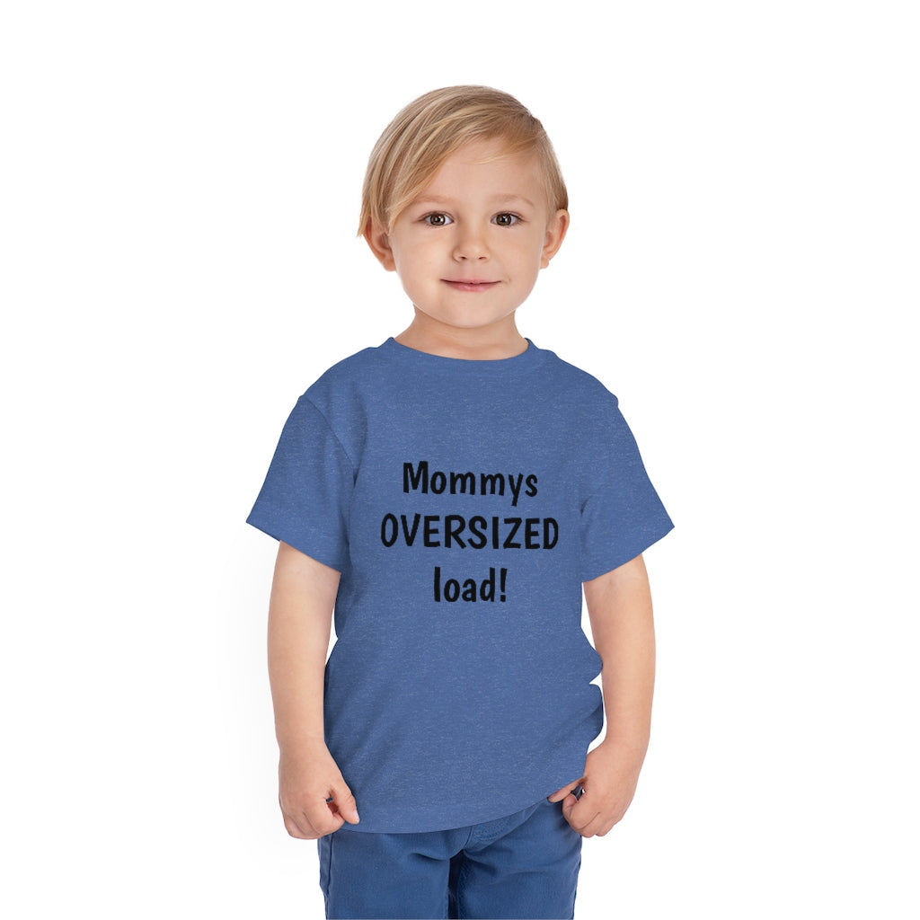 Mommys oversized load. Toddler Short Sleeve Tee