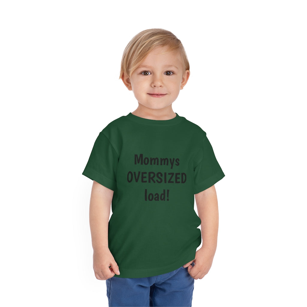 Mommys oversized load. Toddler Short Sleeve Tee