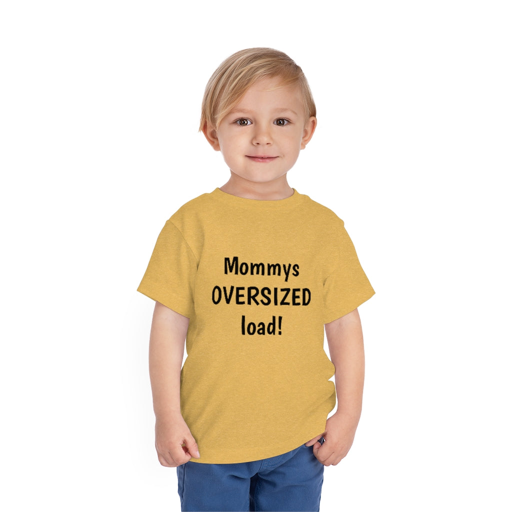 Mommys oversized load. Toddler Short Sleeve Tee