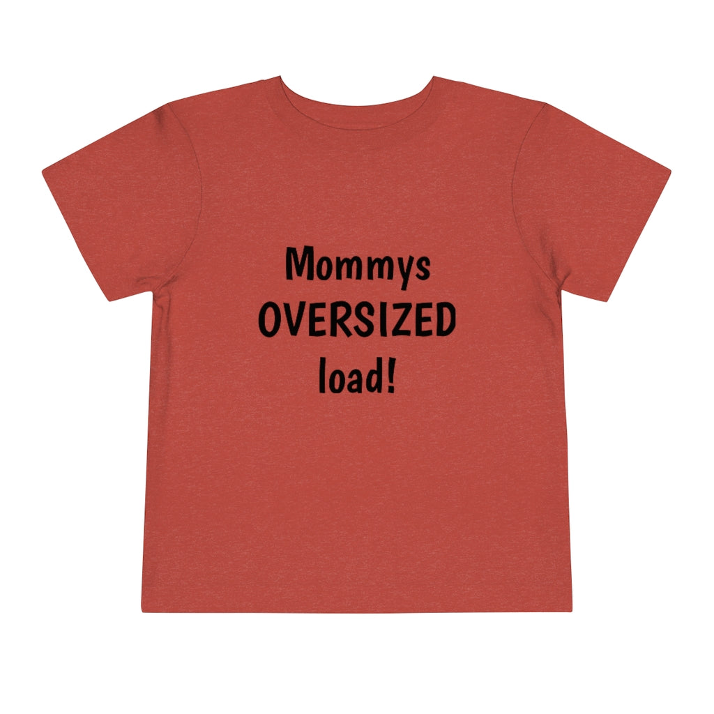 Mommys oversized load. Toddler Short Sleeve Tee