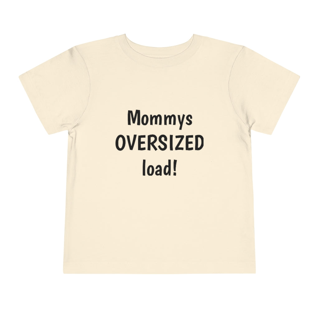 Mommys oversized load. Toddler Short Sleeve Tee