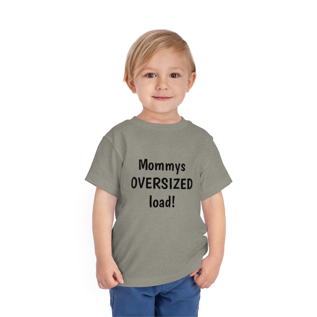 Mommys oversized load. Toddler Short Sleeve Tee