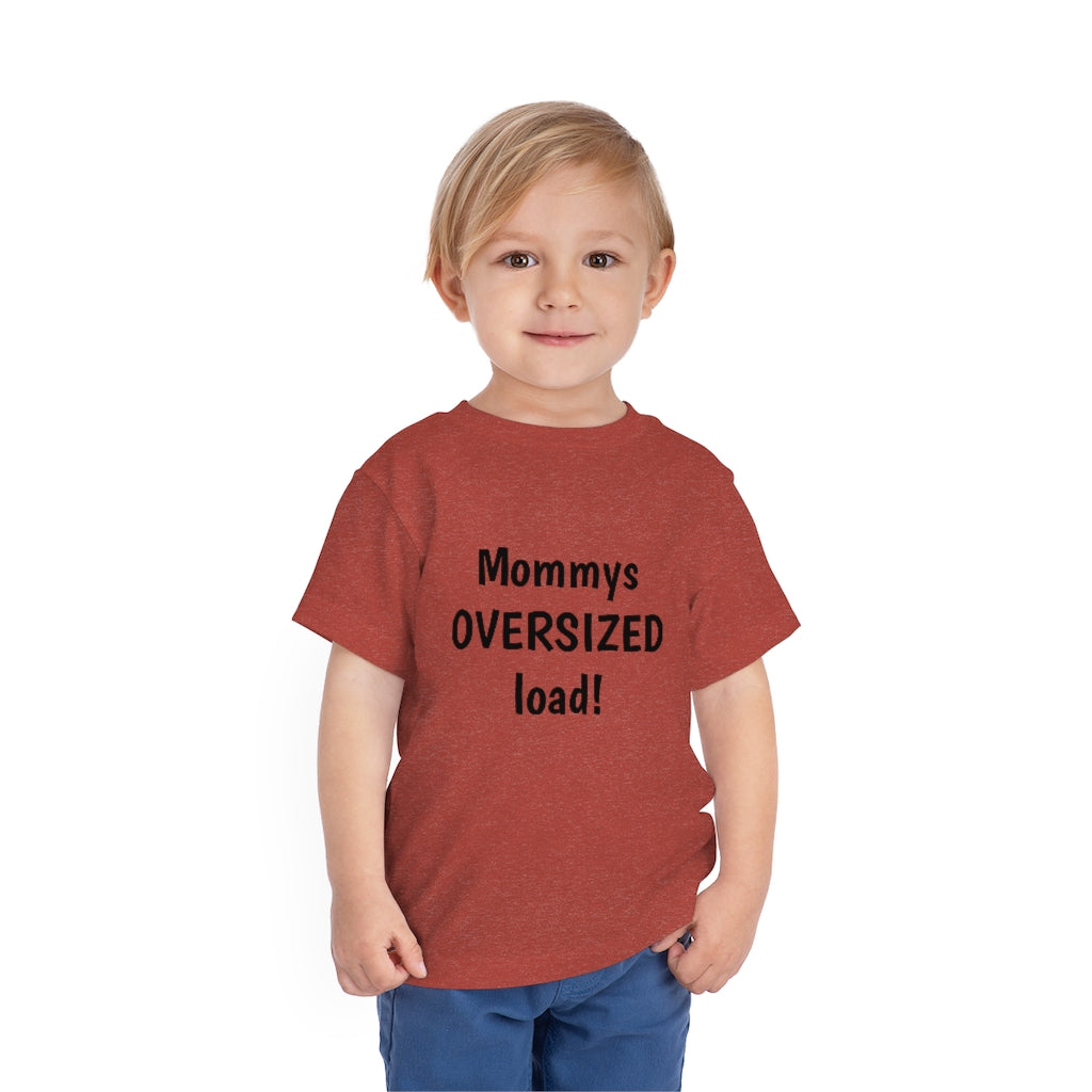 Mommys oversized load. Toddler Short Sleeve Tee