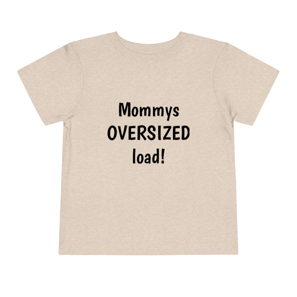 Mommys oversized load. Toddler Short Sleeve Tee