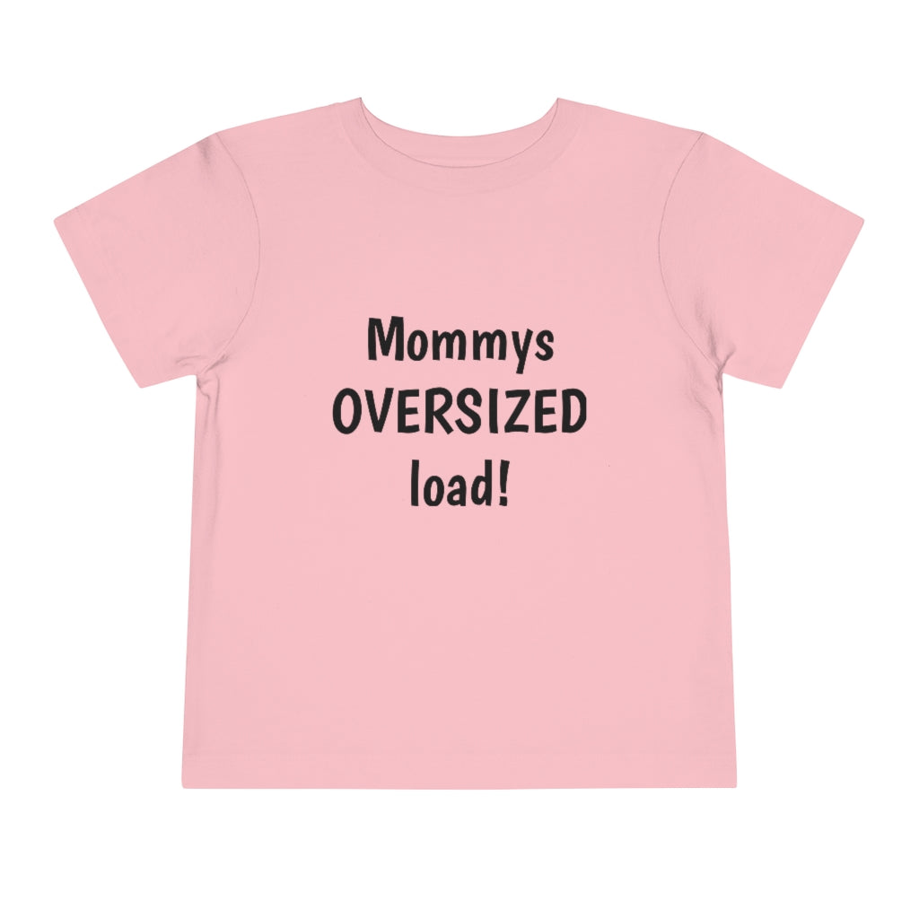 Mommys oversized load. Toddler Short Sleeve Tee