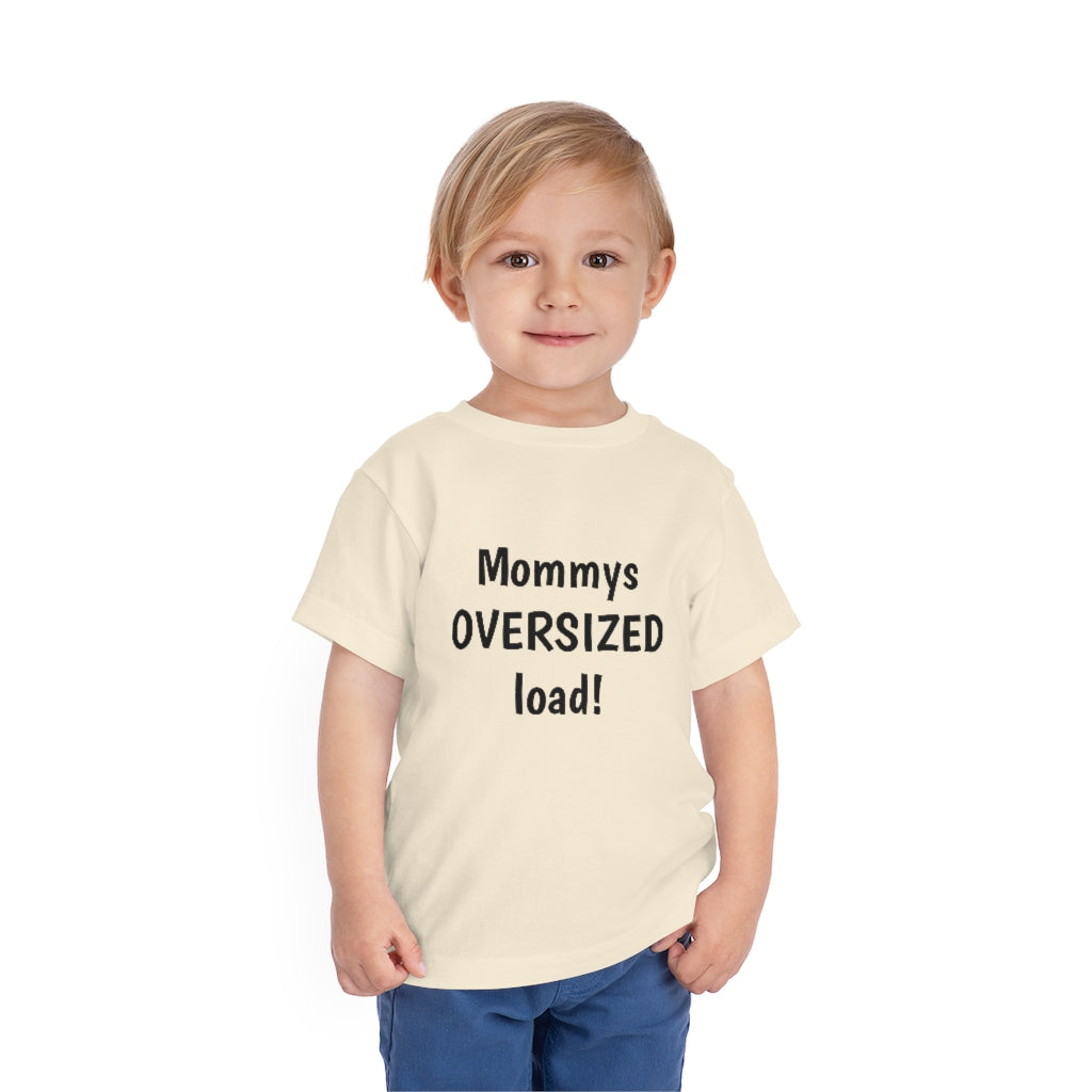 Mommys oversized load. Toddler Short Sleeve Tee